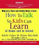 Adele Faber, Elaine Mazlish, Adele Faber, Elaine Mazlish - How to Talk So Kids Can Learn (Hörbuch)
