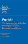 Benjamin Franklin, Alan Houston - Franklin: The Autobiography and Other Writings on Politics,