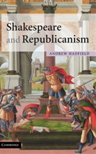 Andrew Hadfield, Andrew (University of Sussex) Hadfield, Hadfield Andrew - Shakespeare and Republicanism