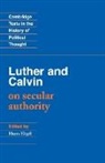 John Calvin, John Luther Calvin, Harro Hopel, Martin Luther, Martin Calvin Luther, Harro Höpfl - Luther and Calvin on Secular Authority
