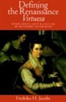 Fredrika H. Jacobs, Fredrika H. (Virginia Commonwealth Univers Jacobs, Fredrika H. (Virginia Commonwealth University) Jacobs - Defining the Renaissance ''Virtuosa''