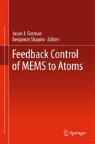 Jason J. Gorman, Jaso J Gorman, Jason J Gorman, Shapiro, Shapiro, Benjamin Shapiro - Feedback Control of MEMS to Atoms