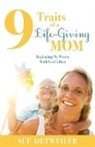 Sue Detweiler - 9 Traits of a Life-Giving Mom