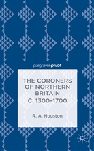 R Houston, R. Houston, Rab Houston - Coroners of Northern Britain C. 1300-1700