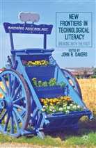 J. Dakers, John R Dakers, John R. Dakers, J. Dakers, Dakers, J Dakers... - New Frontiers in Technological Literacy