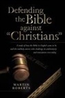 Martin Roberts, Martin PhD Roberts - Defending the Bible Against Christians