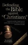 Martin Roberts - Defending the Bible Against Christians