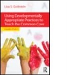 Lisa S Goldstein, Lisa S (Santa Clara University Goldstein, Lisa S. Goldstein, Lisa S. (Santa Clara University Goldstein, Goldstein Lisa S. - Using Developmentally Appropriate Practices to Teach the Common Core