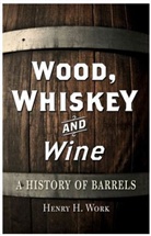 Henry Work, Henry H Work, Henry H. Work, Work Henry H. - Wood, Whiskey and Wine