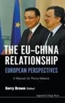 Kerry Brown, Kerry (King''''s College London Brown, Kerry Brown, Kerry Brown, Kerry (King's College London Brown - Eu China Relationship, The: European Perspectives A Manual for