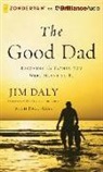 Jim Daly, Jim Daly, Jim Daly - The Good Dad: Becoming the Father You Were Meant to Be (Audio book)