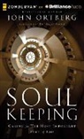 John Ortberg, Tommy Cresswell, Tommy Cresswell - Soul Keeping: Caring for the Most Important Part of You (Audio book)
