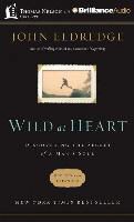 John Eldredge, John Eldredge, John Eldredge - Wild at Heart: Discovering the Secret of a Man's Soul