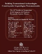 Jeffrey H. Altschul, Randall H. McGuire, Elisa Villalpando - Building Transnational Archaeologies: The 11th Southwest Symposium, Hermosillo, Sonora
