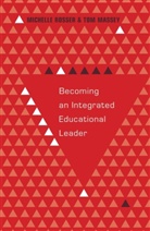 Tom Massey, Michell Rosser, Michelle Rosser - Becoming an Integrated Educational Leader