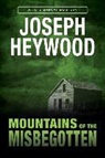 Joseph Heywood - Mountains of the Misbegotten
