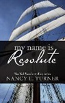 Nancy E. Turner - My Name Is Resolute