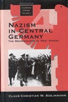Claus-Christian W. Szejnmann - Nazism in Central Germany
