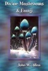 John W Allen, John W. Allen - Divine Mushrooms and Fungi