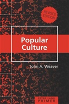 John A Weaver, John A. Weaver - Popular Culture Primer