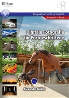 Alexander Müller - Digitale Fotografie für Fortgeschrittene