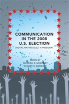 Clifford A Jones et al, Mary C. Banwart, C Banwart, C Banwart, Mary C Banwart, Mitchell S. McKinney... - Communication in the 2008 U.S. Election