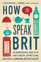 Christopher Moore, Christopher J Moore, Christopher J. Moore - How to Speak Brit