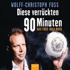 Wolff-Christoph Fuss, Wolff-Christoph Fuss - Diese verrückten 90 Minuten, Audio-CD (Audiolibro)