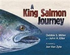 John Eiler, John H. Eiler, Debbie S. Mille, Debbie S. Miller, Jon Van Zyle - A King Salmon Journey