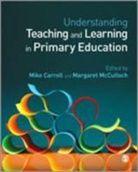 Mike Carroll, Mike Mcculloch Carroll, Mike Carroll, Margaret McCulloch - Understanding Teaching and Learning in Primary Education