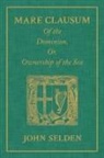 John Selden, John/ Nedham Selden - Of the Dominion, Or, Ownership of the Sea