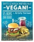 Kristy Turner - But I Could Never Go Vegan!