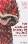 Stuart Briscoe, Ken Wilson, Kenneth E. Wilson - Too Amazing to Keep to Yourself: Bringing Your Friends to Christ--And Keeping Them as Friends