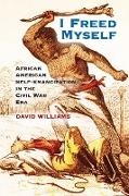 David Williams - I Freed Myself - African American Self-Emancipation in the Civil War Era