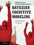 Michael D. Lee, Lee Michael D., Eric-Jan Wagenmakers, Wagenmakers Eric-Jan - Bayesian Cognitive Modeling