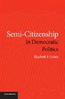 Elizabeth F. Cohen, Elizabeth F. (Syracuse University Cohen, Cohen Elizabeth F. - Semi-Citizenship in Democratic Politics