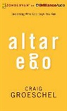 Craig Groeschel, Craig Groeschel, Craig Groeschel - Altar Ego: Becoming Who God Says You Are (Audio book)