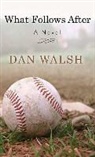 Dan Walsh - What Follows After