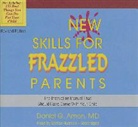 Daniel G. Amen, Daniel G. Amen MD, Stefan Rudnicki - New Skills for Frazzled Parents: The Instruction Manual That Should Have Come with Your Child (Audiolibro)