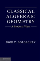 Igor V. Dolgachev, Igor V. (University of Michigan Dolgachev, Dolgachev Igor V. - Classical Algebraic Geometry