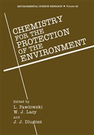 J. J. Dlugosz, J J Dlugosz, Willia J Lacy, William J Lacy, William J. Lacy, Lucjan Pawlowski - Chemistry for the Protection of the Environment