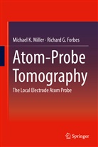 Richard G Forbes, Richard G. Forbes, Michael Miller, Michael K Miller, Michael K. Miller - Atom-Probe Tomography