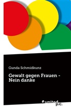 Gunda Schmidkunz - Gewalt gegen Frauen - Nein danke