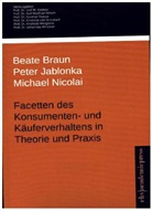 Beate Braun, Pete Jablonka, Peter Jablonka, Michael Nicolai - Facetten des Konsumenten- und Käuferverhaltens in Theorie und Praxis