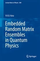 V K B Kota, V. K. B. Kota, V.K.B. Kota, Venkata Krishna Brahmam Kota - Embedded Random Matrix Ensembles in Quantum Physics