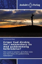 Marita Evensen Winge - Griper Gud direkte inn i menneskers liv med guddommelig helbredelse?