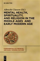Albrech Classen, Albrecht Classen - Mental Health, Spirituality, and Religion in the Middle Ages and Early Modern Age