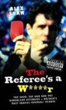 Alex Shaw - Referee''s a W****r