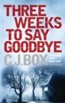 C J Box, C. J. Box, C. J. (Author) Box - Three Weeks to say Goodbye