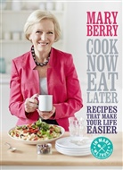 Mary Berry - Cook Now, Eat Later